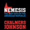 Nemesis: The Last Days of the American Republic (Unabridged) audio book by Chalmers Johnson