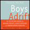 Boys Adrift: Factors Driving the Epidemic of Unmotivated Boys and Underachieving Young Men (Unabridged) audio book by Leonard Sax