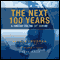 The Next 100 Years: A Forecast for the 21st Century (Unabridged) audio book by George Friedman