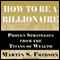 How to Be a Billionaire: Proven Strategies from the Titans of Wealth (Unabridged) audio book by Martin S. Fridson