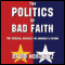 The Politics of Bad Faith: The Radical Assault on America's Future (Unabridged) audio book by David Horowitz