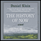 The History of Now (Unabridged) audio book by Daniel Klein