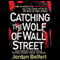 Catching the Wolf of Wall Street: More Incredible True Stories of Fortunes, Schemes, Parties, and Prison (Unabridged) audio book by Jordan Belfort