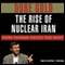 The Rise of Nuclear Iran: How Tehran Defies the West (Unabridged) audio book by Dore Gold