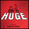 Huge: A Novel (Unabridged) audio book by James W. Fuerst