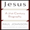 Jesus: A Biography, from a Believer (Unabridged) audio book by Paul Johnson