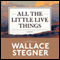 All the Little Live Things (Unabridged) audio book by Wallace Stegner