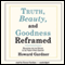 Truth, Beauty, and Goodness Reframed: Educating for the Virtues in the Twenty-First Century (Unabridged)