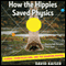 How the Hippies Saved Physics: Science, Counterculture, and the Quantum Revival (Unabridged) audio book by David Kaiser