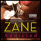 Addicted (Unabridged) audio book by Zane