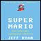 Super Mario: How Nintendo Conquered America (Unabridged) audio book by Jeff Ryan