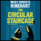 The Circular Staircase (Unabridged) audio book by Mary Roberts Rinehart