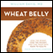 Wheat Belly: Lose the Wheat, Lose the Weight, and Find Your Path Back to Health audio book