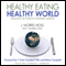 Healthy Eating, Healthy World: Unleashing the Power of PlantBased Nutrition (Unabridged)