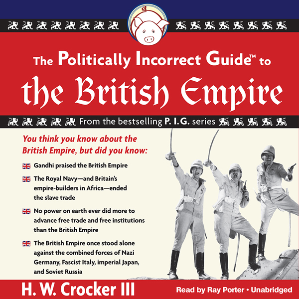 The Politically Incorrect Guide to the British Empire (Unabridged) audio book by H. W. Crocker
