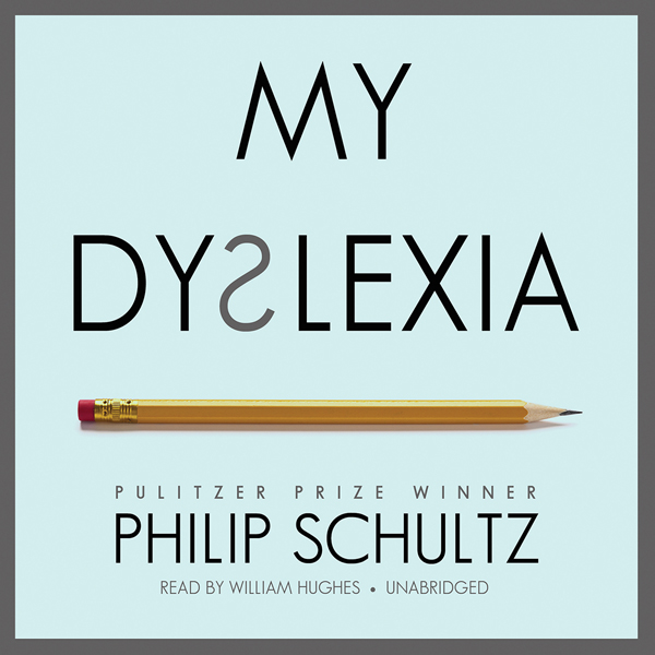 My Dyslexia (Unabridged) audio book by Philip Schultz