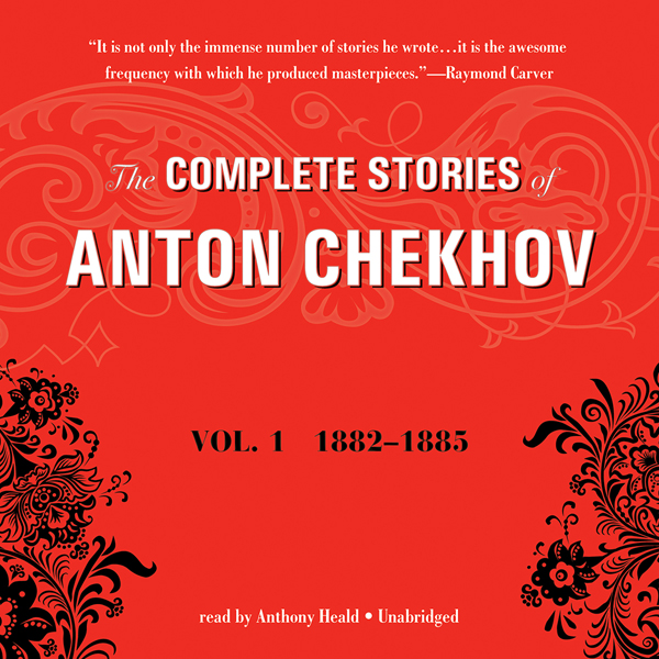The Complete Stories of Anton Chekhov, Vol. 1: 1882¿1885 (Unabridged) audio book by Anton Chekhov
