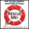 Rescue Me!: How to Save Yourself (and Your Sanity) When Things Go Wrong (Unabridged) audio book by Annette Comer