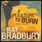 A Pleasure to Burn: Fahrenheit 451 Stories (Unabridged) audio book by Ray Bradbury