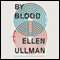 By Blood (Unabridged) audio book by Ellen Ullman