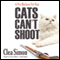Cats Can't Shoot: The Pru Marlowe Pet Noir Series, Book 2 (Unabridged) audio book by Clea Simon