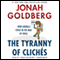The Tyranny of Clichs: How Liberals Cheat in the War of Ideas (Unabridged) audio book by Jonah Goldberg