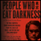 People Who Eat Darkness: The True Story of a Young Woman Who Vanished from the Streets of Tokyo - and the Evil That Swallowed Her Up (Unabridged) audio book by Richard Lloyd Parry