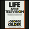 Life After Television: The Coming Transformation of Media and American Life (Unabridged) audio book by George Gilder