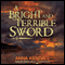 A Bright and Terrible Sword (Unabridged) audio book by Anna Kendall