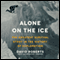 Alone on the Ice: The Greatest Survival Story in the History of Exploration (Unabridged) audio book by David Roberts
