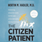 The Citizen Patient: Reforming Health Care for the Sake of the Patient, Not the System (Unabridged) audio book by Nortin M. Hadler