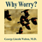 Why Worry? (Unabridged) audio book by George Lincoln Walton