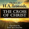 The Cross of Christ: The Best of H. A. Ironside (Unabridged) audio book by H. A. Ironside