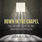 Down in the Chapel: Religious Life in an American Prison (Unabridged) audio book by Joshua Dubler