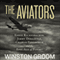 The Aviators: Eddie Rickenbacker, Jimmy Doolittle, Charles Lindbergh, and the Epic Age of Flight (Unabridged) audio book by Winston Groom
