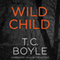 Wild Child (Unabridged) audio book by T. C. Boyle