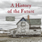 A History of the Future: A World Made by Hand Novel, Book 3 (Unabridged) audio book by James Howard Kunstler