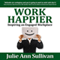 Work Happier: Inspiring an Engaged Workplace audio book by Julie Ann Sullivan