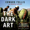 The Dark Art: My Undercover Life in Global Narco-Terrorism (Unabridged) audio book by Edward Follis, Douglas Century
