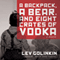 A Backpack, a Bear, and Eight Crates of Vodka: A Memoir (Unabridged) audio book by Lev Golinkin