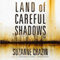 Land of Careful Shadows (Unabridged) audio book by Suzanne Chazin