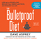 The Bulletproof Diet: Lose Up to a Pound a Day, Reclaim Your Energy and Focus, and Upgrade Your Life (Unabridged) audio book by Dave Asprey