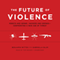 The Future of Violence: Robots and Germs, Hackers and Drones - Confronting a New Age of Threat (Unabridged)