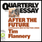 Quarterly Essay 48: After the Future: Australia's New Extinction Crisis (Unabridged) audio book by Tim Flannery