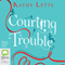Courting Trouble (Unabridged) audio book by Kathy Lette