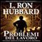 I Problemi del Lavoro [The Problems of Work] (Unabridged) audio book by L. Ron Hubbard