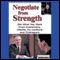 Negotiate From Strength: Get What You Want From Customers, Clients, Co-workers, and Colleagues (Unabridged) audio book by Briefings Media Group
