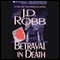 Betrayal in Death: In Death, Book 12 (Unabridged) audio book by J. D. Robb