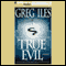 True Evil (Unabridged) audio book by Greg Iles