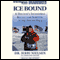 Ice Bound: A Doctor's Incredible Battle for Survival at the South Pole (Unabridged) audio book by Jerri Nielsen